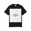Customizable Image T-Shirt - Unisex Garment-Dyed T-shirt